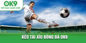 Kèo tài xỉu OK9