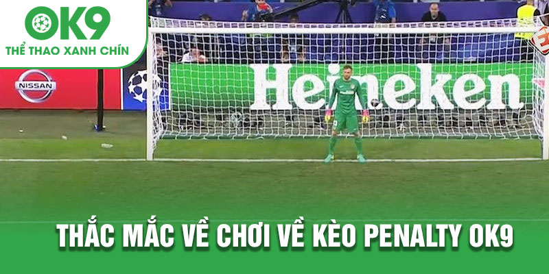 Các thắc mắc về kèo penalty